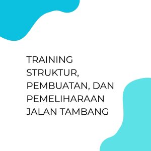 pelatihan STRUKTUR, PEMBUATAN, DAN PEMELIHARAAN JALAN TAMBANG online
