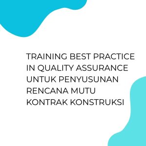 pelatihan BEST PRACTICE IN QUALITY ASSURANCE UNTUK PENYUSUNAN RENCANA MUTU KONTRAK KONSTRUKSI online