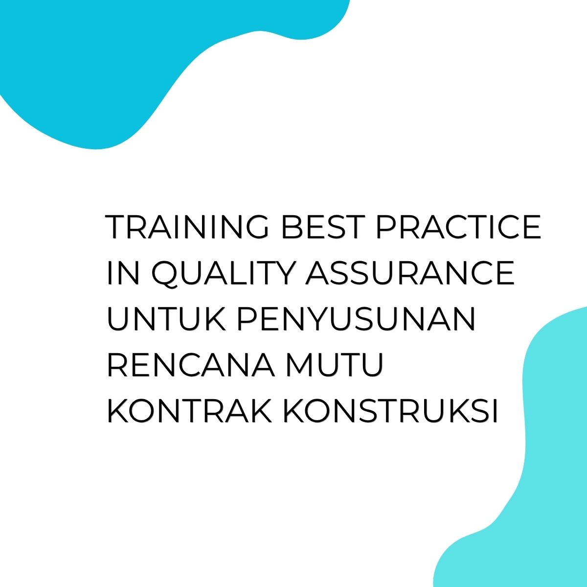 pelatihan BEST PRACTICE IN QUALITY ASSURANCE UNTUK PENYUSUNAN RENCANA MUTU KONTRAK KONSTRUKSI online