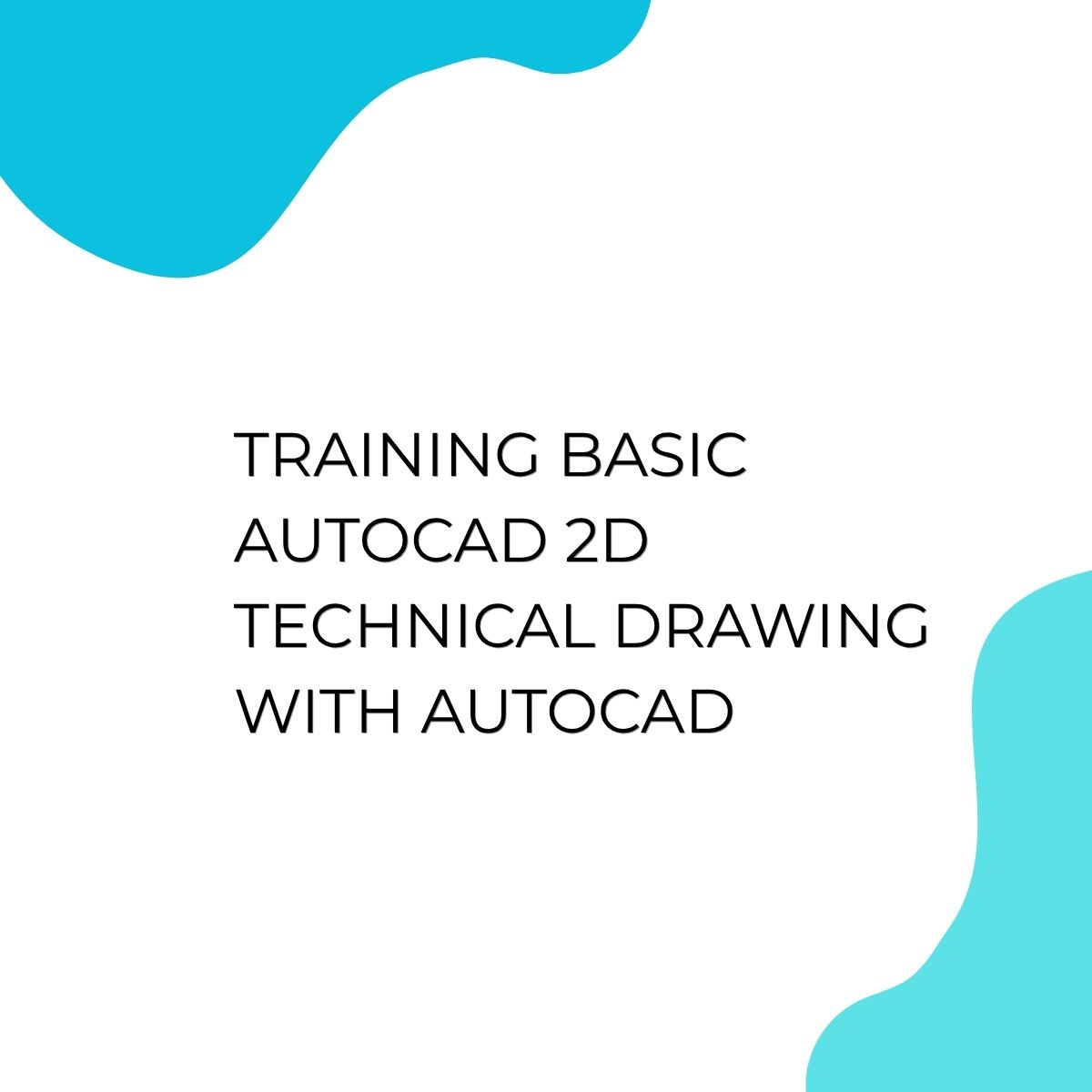 pelatihan BASIC AUTOCAD 2D TECHNICAL DRAWING WITH AUTOCAD online